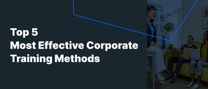 The 5 Most Effective Corporate Training Methods [Pros and Cons]