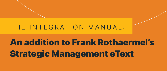 The Integration Manual: An addition to Frank Rothaermel’s Strategic Management eText