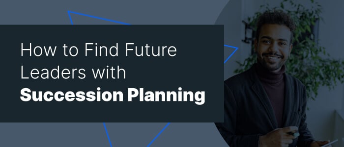 Finding Future Leaders - Why is Succession Planning Important?