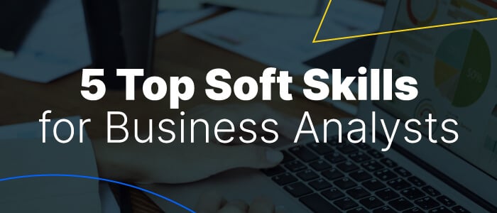 Hiring a Business Analyst? The 5 Soft Skills for Business Analysts to Look For