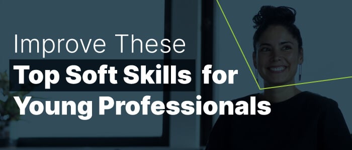 Improve these 5 Soft Skills for Young Professionals in Your Company ASAP