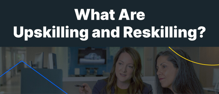 What are Upskilling and Reskilling?