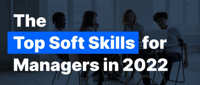 Develop Effective Managers: 9 Essential Soft Skills for Managers in 2022