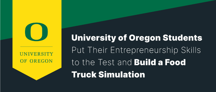 University of Oregon Students Put Their Entrepreneurship Skills to the Test and Build a Food Truck Simulation