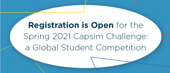 Registration is Open for the Spring 2021 Capsim Challenge: a Global Student Competition