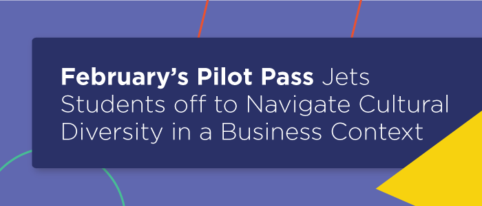 February’s Pilot Pass Jets Students off to Navigate Cultural Diversity in a Business Context