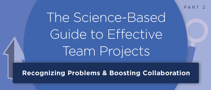 The Science-Based Guide to Effective Teamwork: Recognizing Problems & Boosting Collaboration