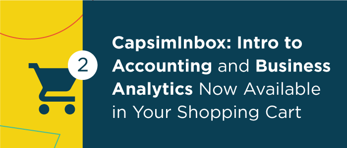 CapsimInbox: Intro to Accounting and Business Analytics Now Available in Your Shopping Cart