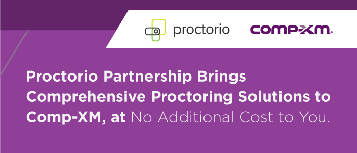 Proctorio Partnership Brings Comprehensive Proctoring Solutions to Comp-XM, at No Additional Cost to You.